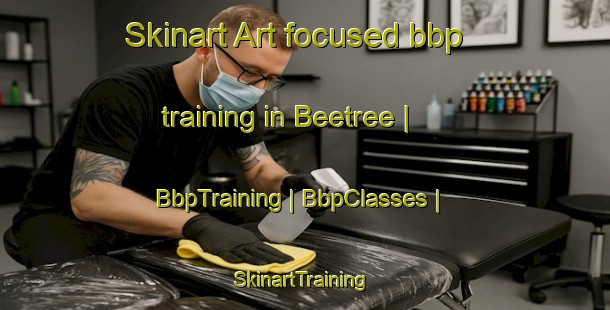 Skinart Art-focused bbp training in Beetree | BbpTraining | BbpClasses | SkinartTraining-United States